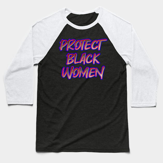 Protect Black Women Baseball T-Shirt by Fly Beyond